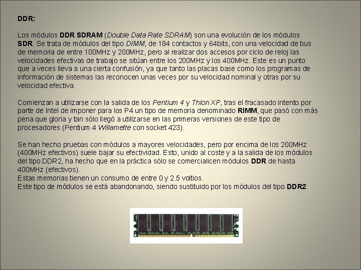 DDR: Los módulos DDR SDRAM (Double Data Rate SDRAM) son una evolución de los