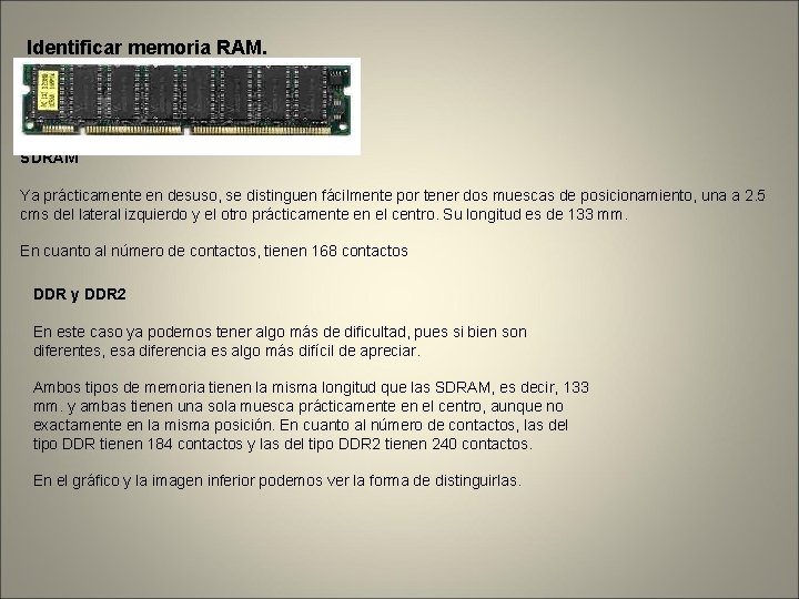 Identificar memoria RAM. SDRAM Ya prácticamente en desuso, se distinguen fácilmente por tener dos