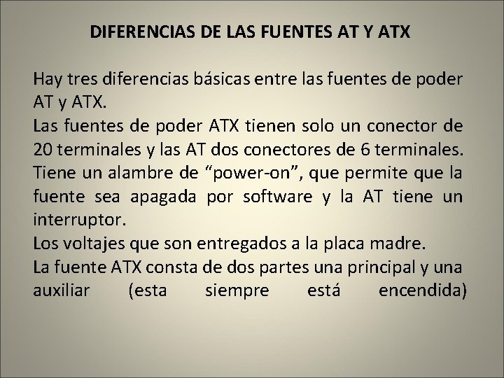 DIFERENCIAS DE LAS FUENTES AT Y ATX Hay tres diferencias básicas entre las fuentes