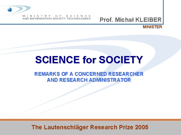 Prof. Michał KLEIBER MINISTER SCIENCE for SOCIETY REMARKS OF A CONCERNED RESEARCHER AND RESEARCH