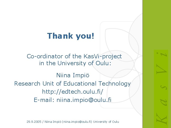 Thank you! Co-ordinator of the Kas. Vi-project in the University of Oulu: Niina Impiö