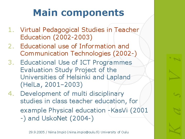 Main components 1. Virtual Pedagogical Studies in Teacher Education (2002 -2003) 2. Educational use