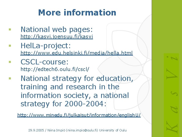 More information § National web pages: § Hel. La-project: § CSCL-course: § National strategy