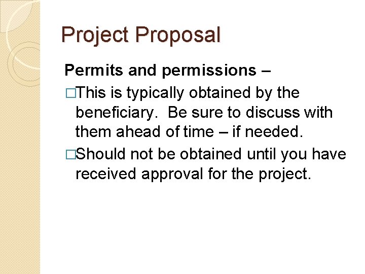 Project Proposal Permits and permissions – �This is typically obtained by the beneficiary. Be