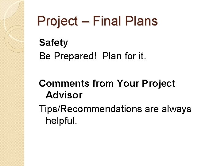 Project – Final Plans Safety Be Prepared! Plan for it. Comments from Your Project