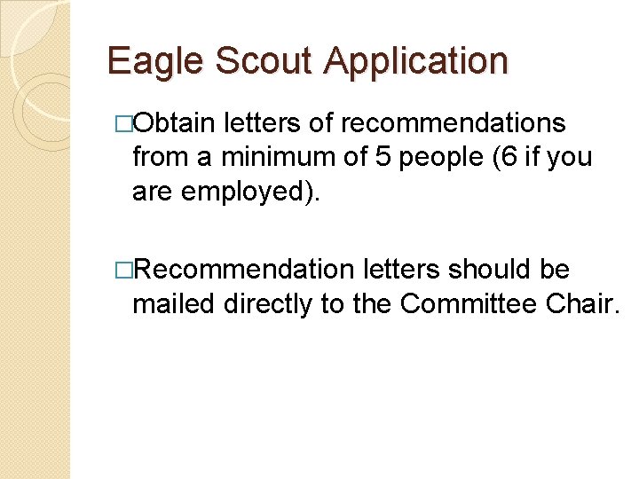 Eagle Scout Application �Obtain letters of recommendations from a minimum of 5 people (6