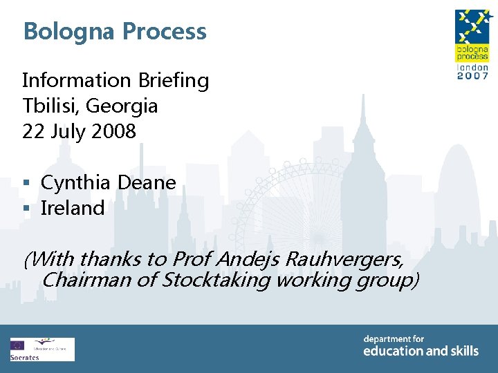 Bologna Process Information Briefing Tbilisi, Georgia 22 July 2008 § Cynthia Deane § Ireland