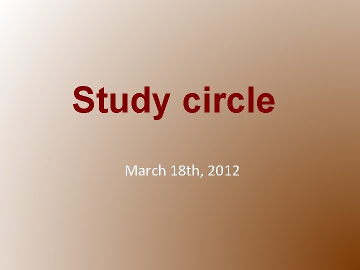 Study circle March 18 th, 2012 