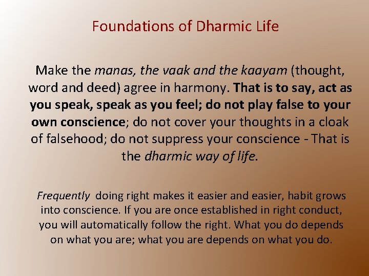 Foundations of Dharmic Life Make the manas, the vaak and the kaayam (thought, word