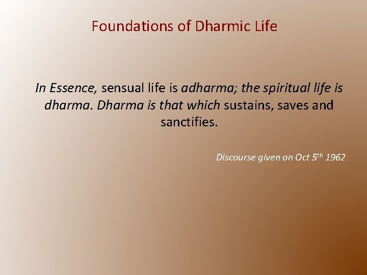 Foundations of Dharmic Life In Essence, sensual life is adharma; the spiritual life is