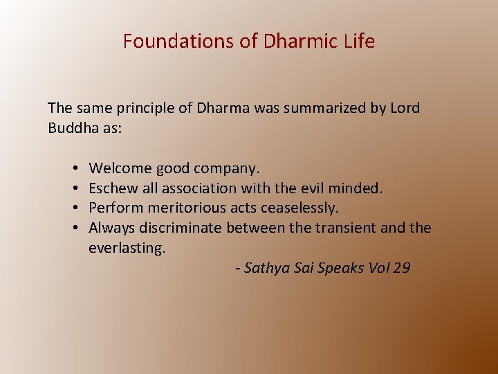Foundations of Dharmic Life The same principle of Dharma was summarized by Lord Buddha