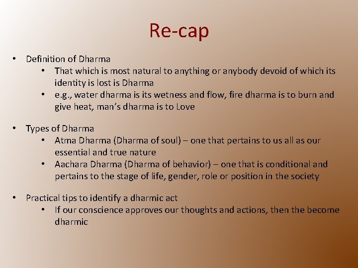 Re-cap • Definition of Dharma • That which is most natural to anything or