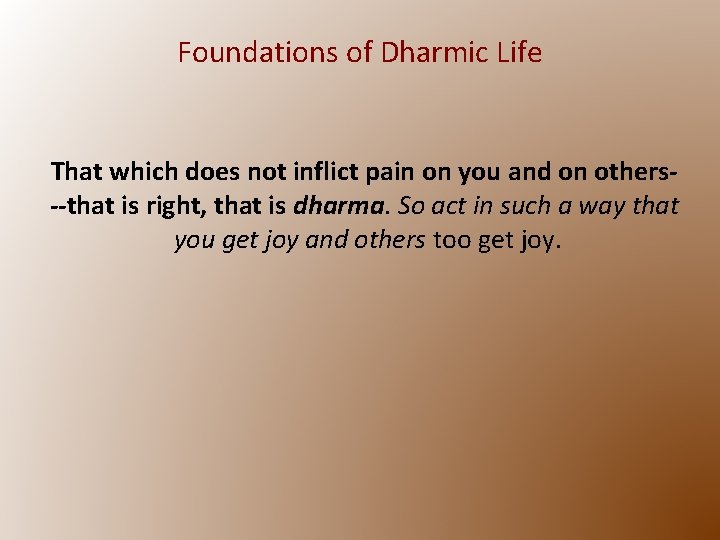 Foundations of Dharmic Life That which does not inflict pain on you and on