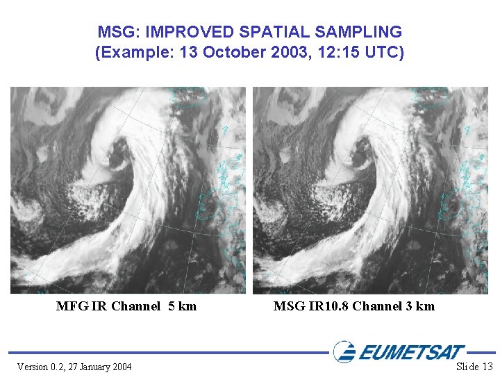 MSG: IMPROVED SPATIAL SAMPLING (Example: 13 October 2003, 12: 15 UTC) MFG IR Channel