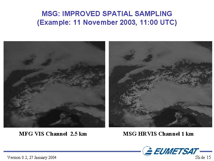 MSG: IMPROVED SPATIAL SAMPLING (Example: 11 November 2003, 11: 00 UTC) MFG VIS Channel