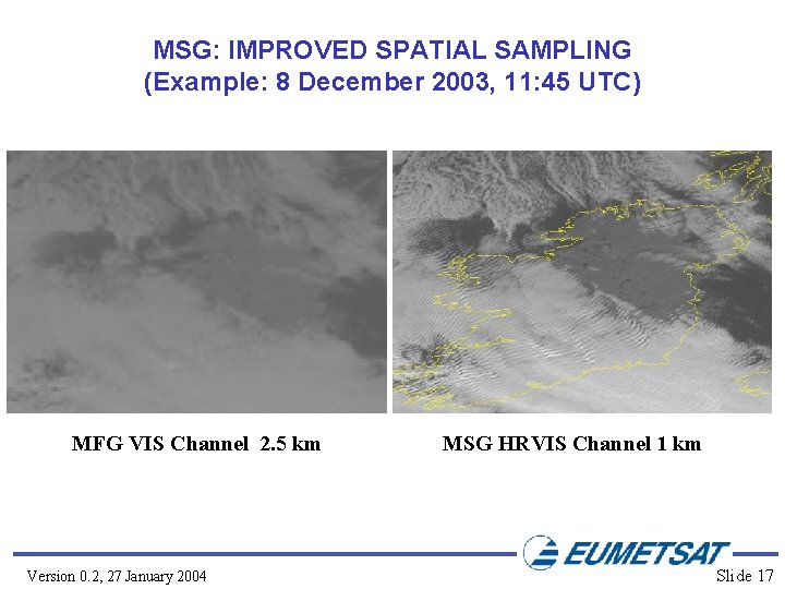 MSG: IMPROVED SPATIAL SAMPLING (Example: 8 December 2003, 11: 45 UTC) MFG VIS Channel