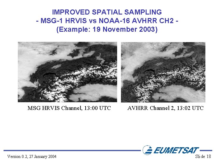 IMPROVED SPATIAL SAMPLING - MSG-1 HRVIS vs NOAA-16 AVHRR CH 2 (Example: 19 November