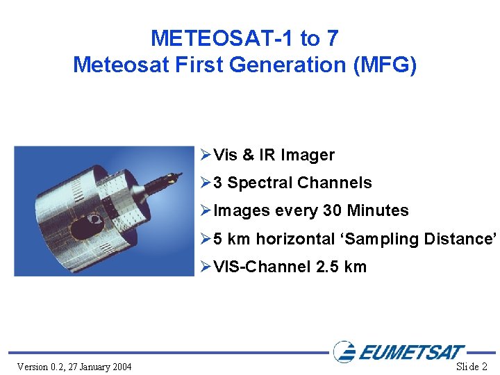 METEOSAT-1 to 7 Meteosat First Generation (MFG) ØVis & IR Imager Ø 3 Spectral