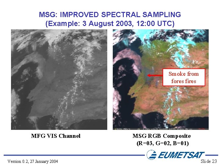 MSG: IMPROVED SPECTRAL SAMPLING (Example: 3 August 2003, 12: 00 UTC) Smoke from fores