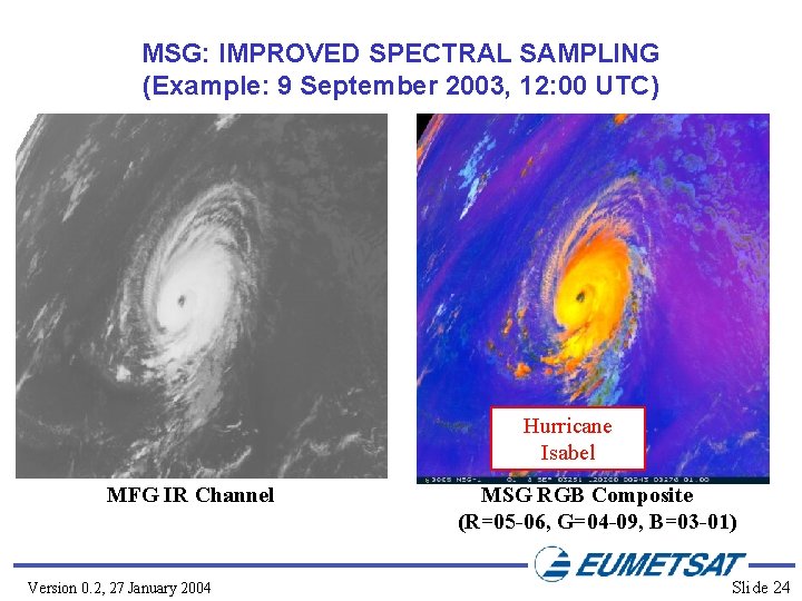 MSG: IMPROVED SPECTRAL SAMPLING (Example: 9 September 2003, 12: 00 UTC) Hurricane Isabel MFG