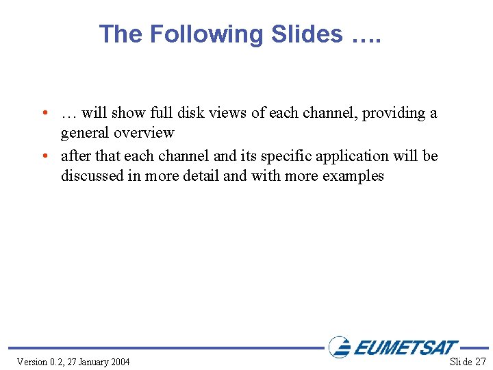 The Following Slides …. • … will show full disk views of each channel,