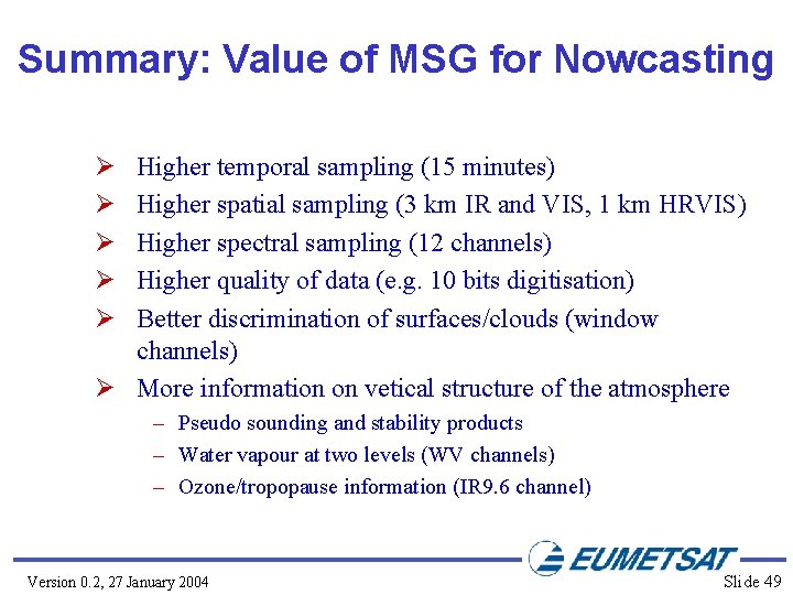 Summary: Value of MSG for Nowcasting Ø Ø Ø Higher temporal sampling (15 minutes)