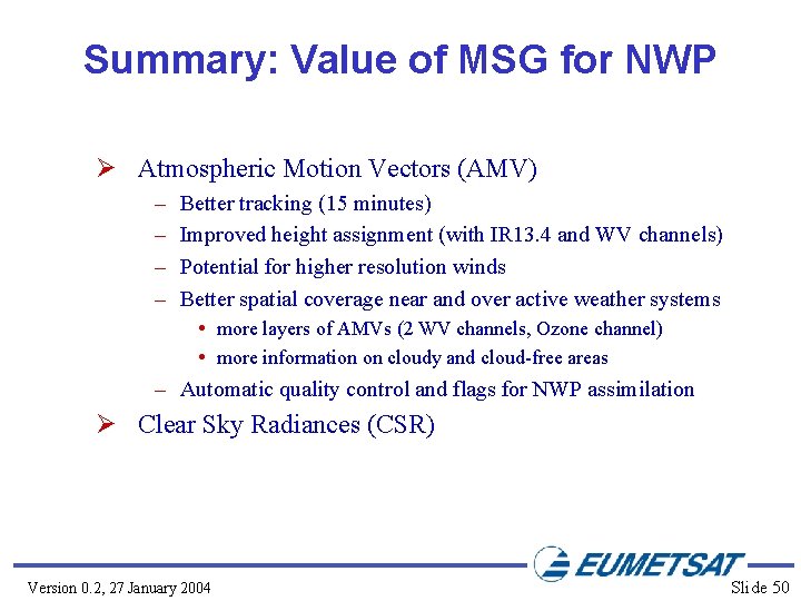 Summary: Value of MSG for NWP Ø Atmospheric Motion Vectors (AMV) – – Better