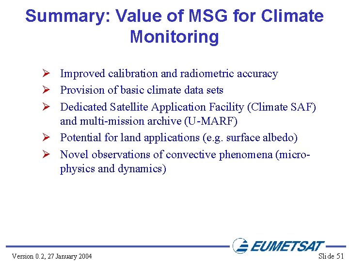 Summary: Value of MSG for Climate Monitoring Ø Improved calibration and radiometric accuracy Ø