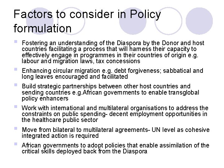 Factors to consider in Policy formulation § § § Fostering an understanding of the