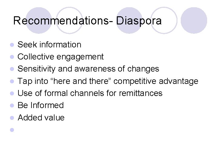 Recommendations- Diaspora l l l l Seek information Collective engagement Sensitivity and awareness of