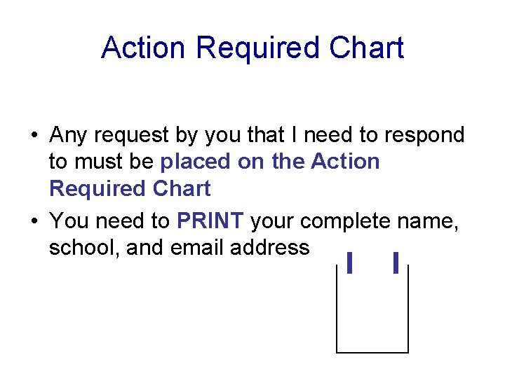 Action Required Chart • Any request by you that I need to respond to