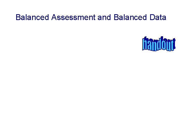 Balanced Assessment and Balanced Data 