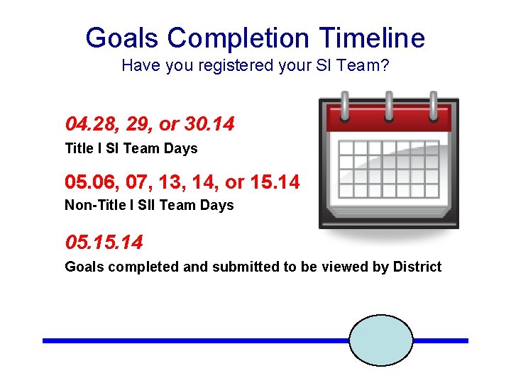 Goals Completion Timeline Have you registered your SI Team? 04. 28, 29, or 30.