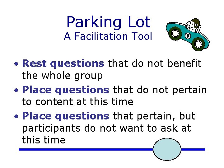 Parking Lot A Facilitation Tool • Rest questions that do not benefit the whole