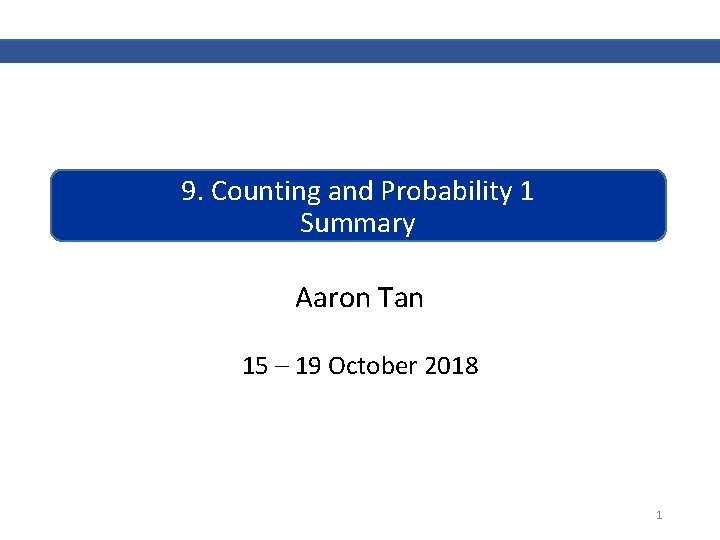 9. Counting and Probability 1 Summary Aaron Tan 15 – 19 October 2018 1