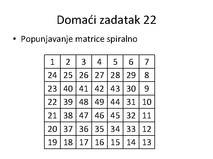 Domaći zadatak 22 • Popunjavanje matrice spiralno 1 24 23 22 21 20 19