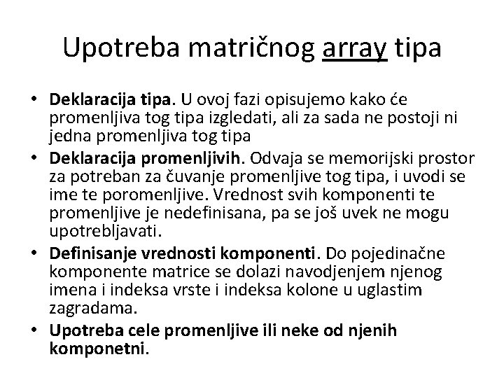 Upotreba matričnog array tipa • Deklaracija tipa. U ovoj fazi opisujemo kako će promenljiva