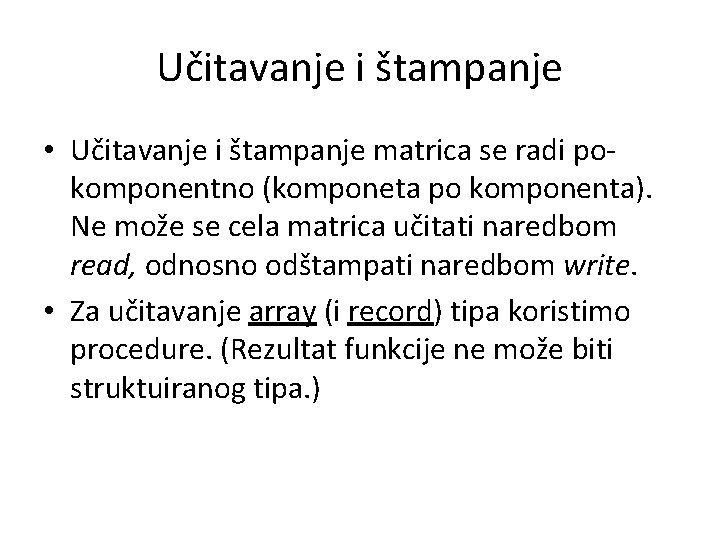 Učitavanje i štampanje • Učitavanje i štampanje matrica se radi pokomponentno (komponeta po komponenta).