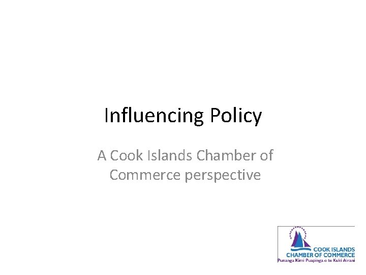 Influencing Policy A Cook Islands Chamber of Commerce perspective 