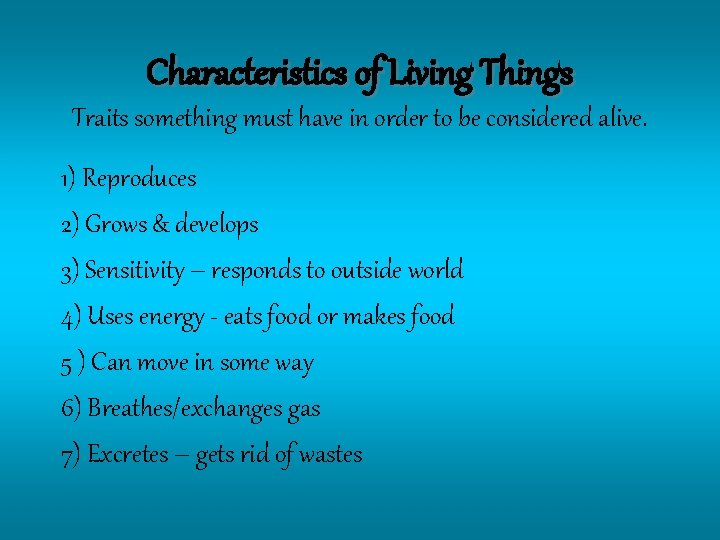 Characteristics of Living Things Traits something must have in order to be considered alive.