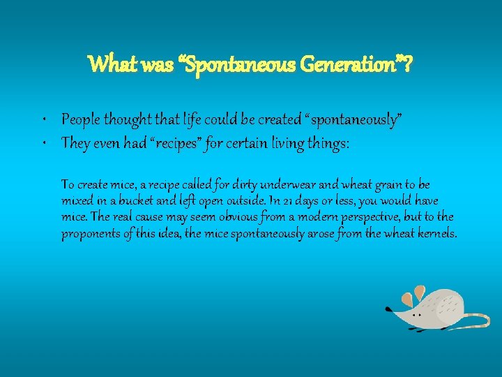 What was “Spontaneous Generation”? • People thought that life could be created “spontaneously” spontaneously