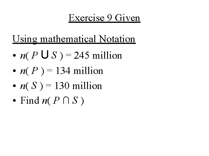 Exercise 9 Given Using mathematical Notation • • n( P U S ) =