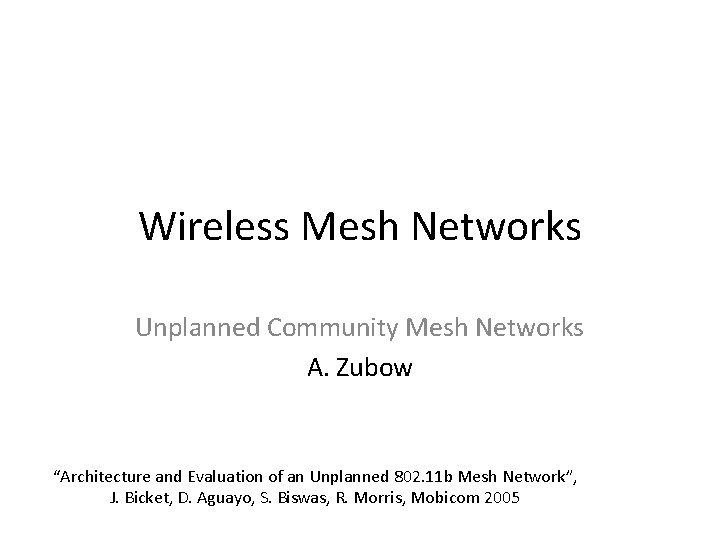 Wireless Mesh Networks Unplanned Community Mesh Networks A. Zubow “Architecture and Evaluation of an