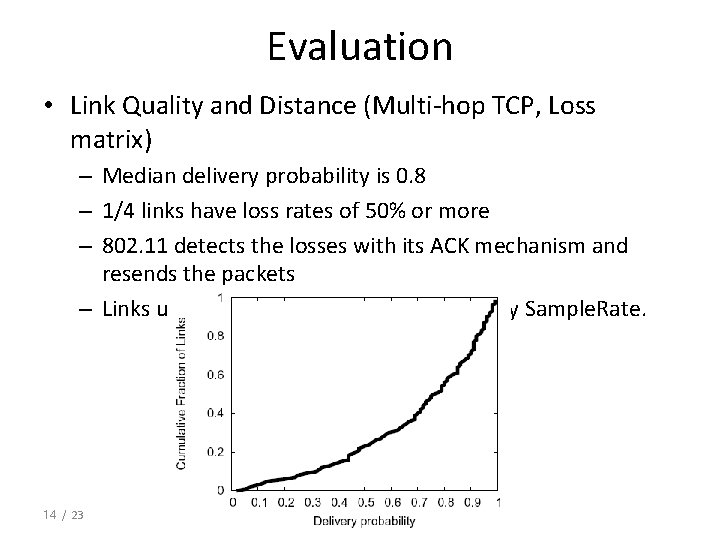 Evaluation • Link Quality and Distance (Multi-hop TCP, Loss matrix) – Median delivery probability