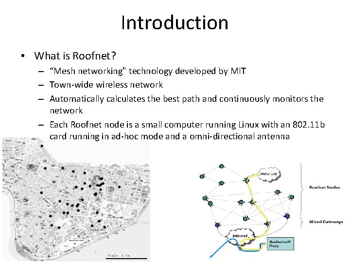 Introduction • What is Roofnet? – “Mesh networking" technology developed by MIT – Town-wide