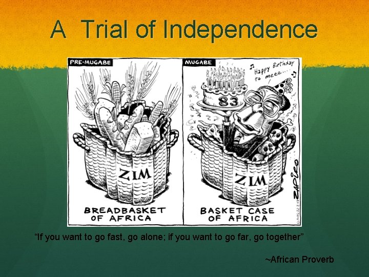 A Trial of Independence “If you want to go fast, go alone; if you