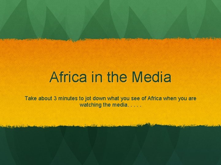 Africa in the Media Take about 3 minutes to jot down what you see