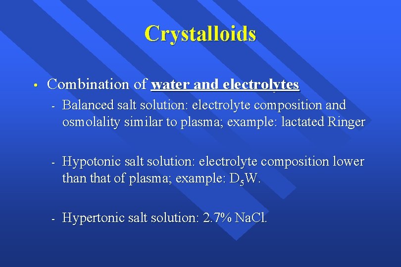 Crystalloids • Combination of water and electrolytes - Balanced salt solution: electrolyte composition and