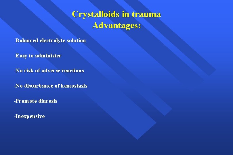 Crystalloids in trauma Advantages: -Balanced electrolyte solution -Easy to administer -No risk of adverse