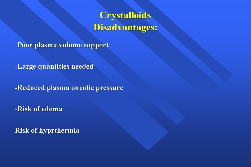 Crystalloids Disadvantages: -Poor plasma volume support -Large quantities needed -Reduced plasma oncotic pressure -Risk